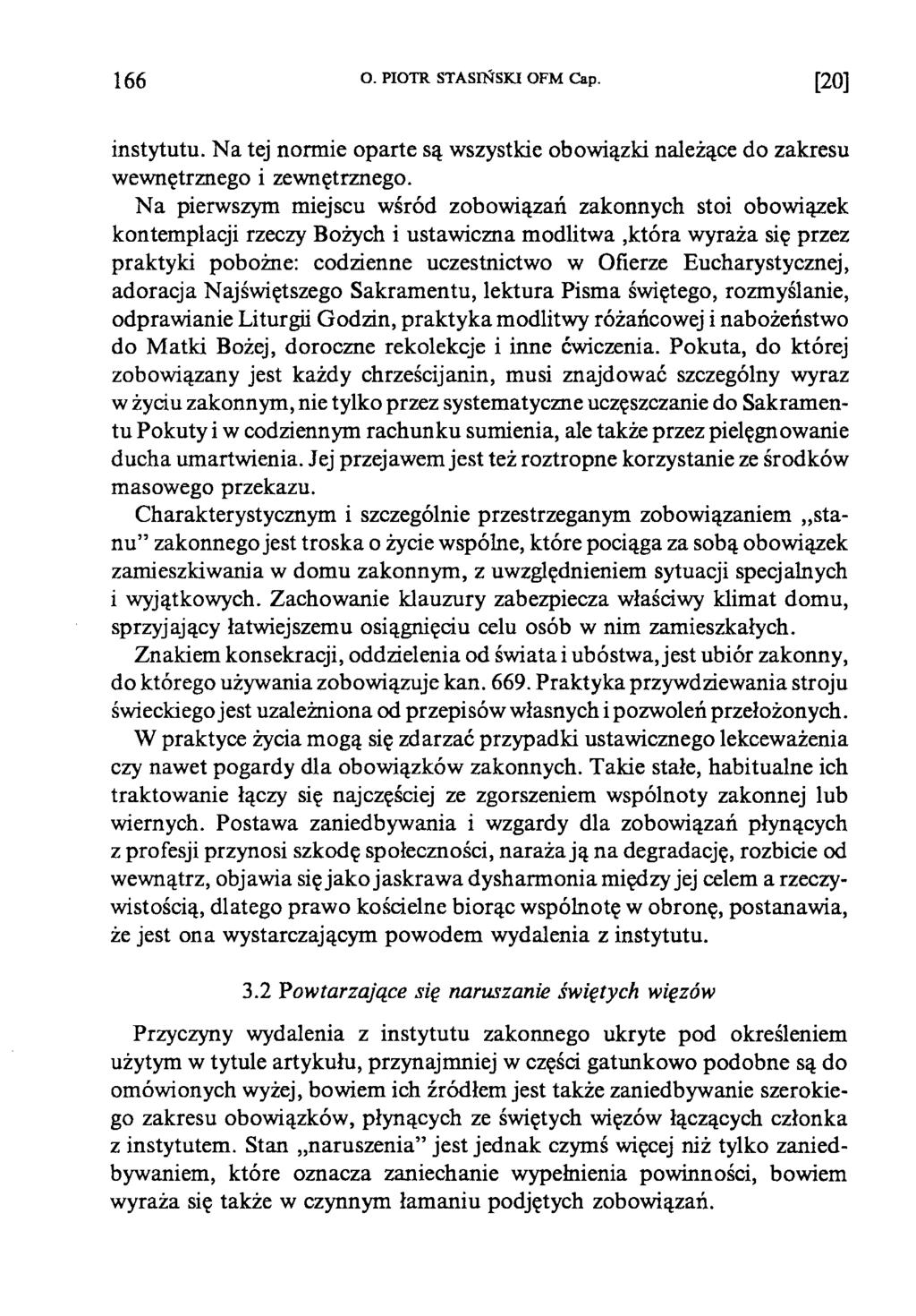166 O. PIOTR STASIŃSKI OFM Cap. [20] instytutu. Na tej normie oparte są wszystkie obowiązki należące do zakresu wewnętrznego i zewnętrznego.