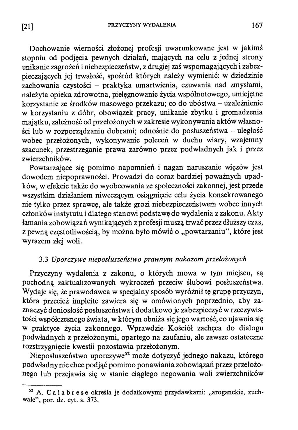 [21] PRZYCZYNY WYDALENIA 1 6 7 Dochowanie wierności złożonej profesji uwarunkowane jest w jakimś stopniu od podjęcia pewnych działań, mających na celu z jednej strony unikanie zagrożeń i