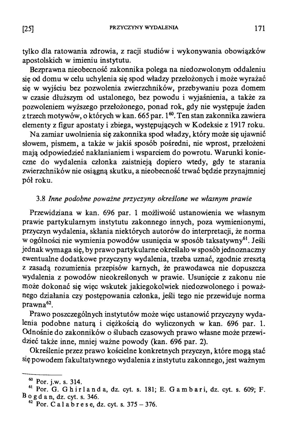 [25] PRZYCZYNY WYDALENIA 171 tylko dla ratowania zdrowia, z racji studiów i wykonywania obowiązków apostolskich w imieniu instytutu.