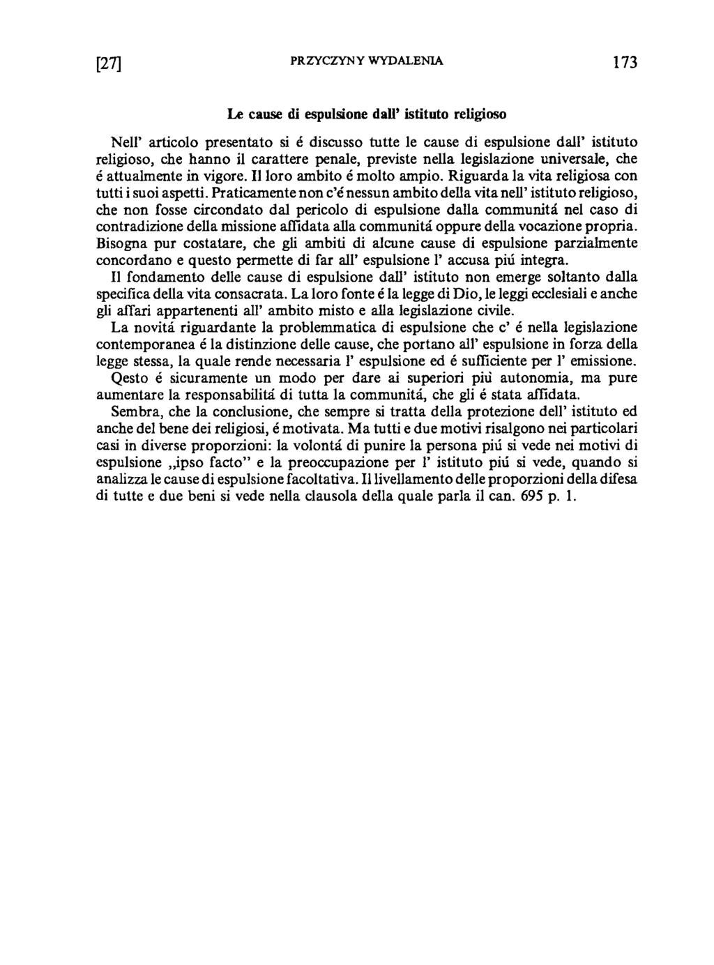 [27] PRZYCZYNY WYDALENIA 173 Le cause di espulsione dali istituto religioso Neli articolo presentato si é discusso tutte le cause di espulsione dali istituto religioso, che hanno il carattere penale,
