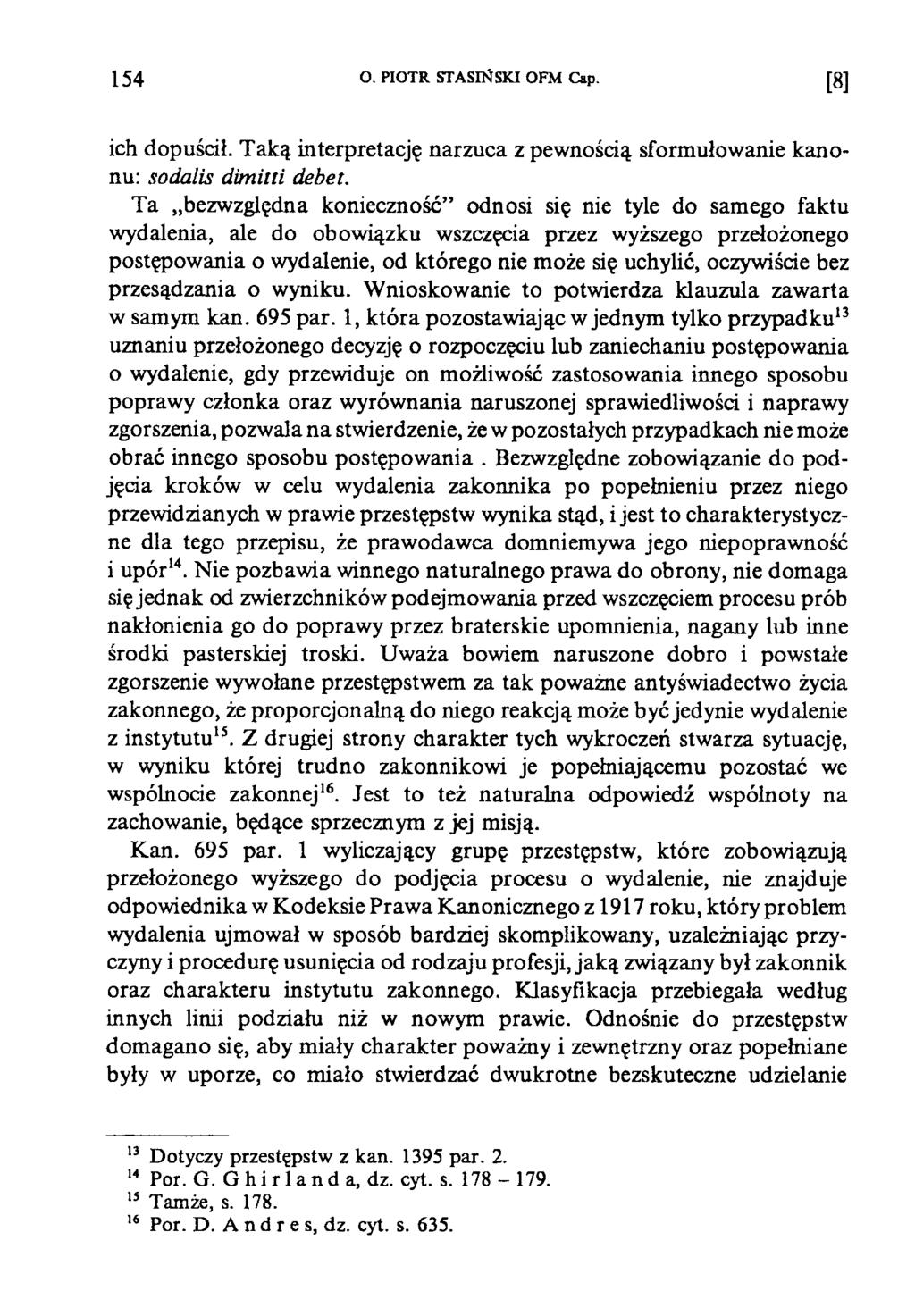 1 5 4 O. PIOTR STASIŃSKI OFM Cap. [8] ich dopuścił. Taką interpretację narzuca z pewnością sformułowanie kanonu: sodalis dimitti debet.