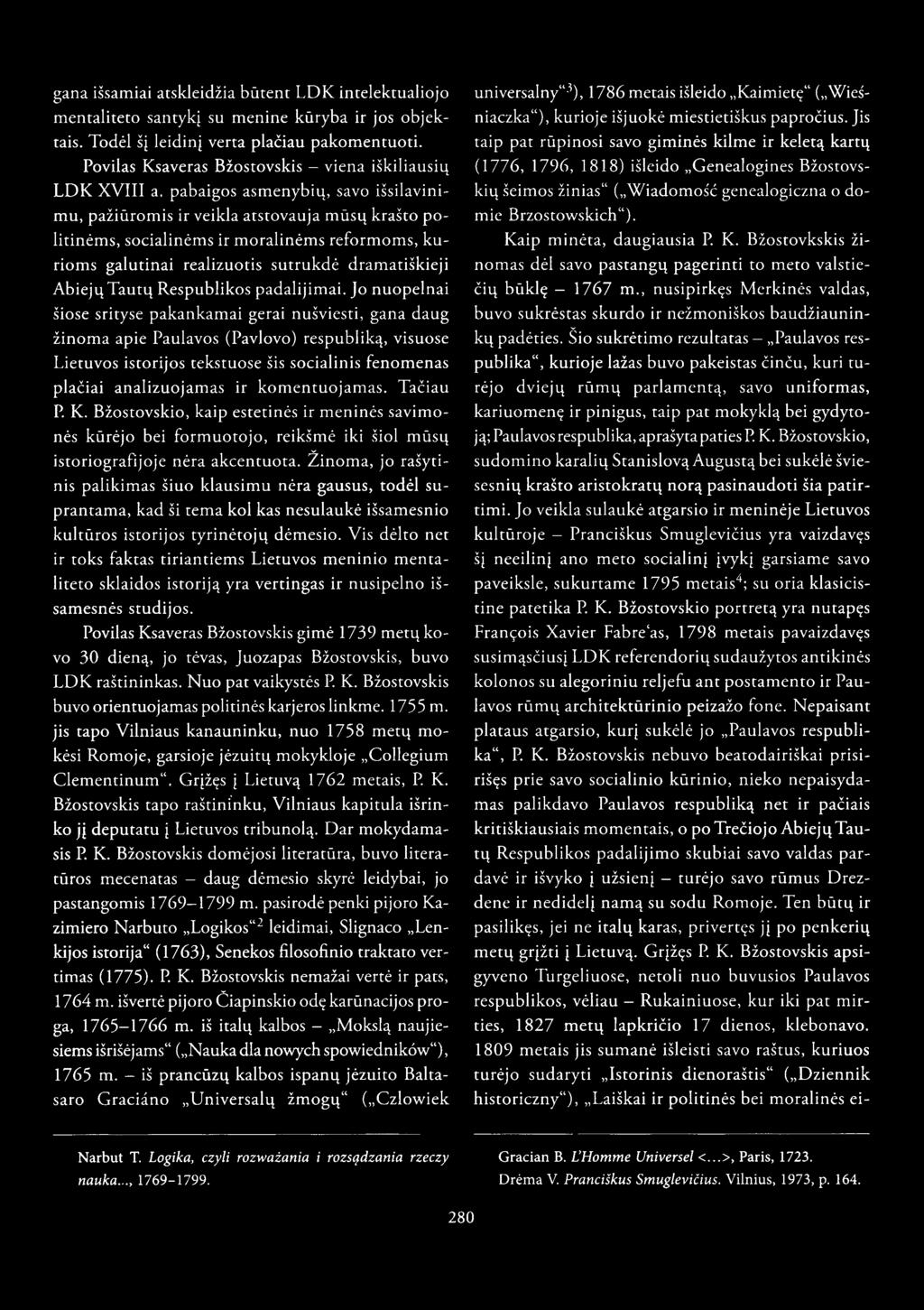 gana išsamiai atskleidžia būtent LDK intelektualiojo mentaliteto santykį su menine kūryba ir jos objektais. Todėl šį leidinį verta plačiau pakomentuoti.