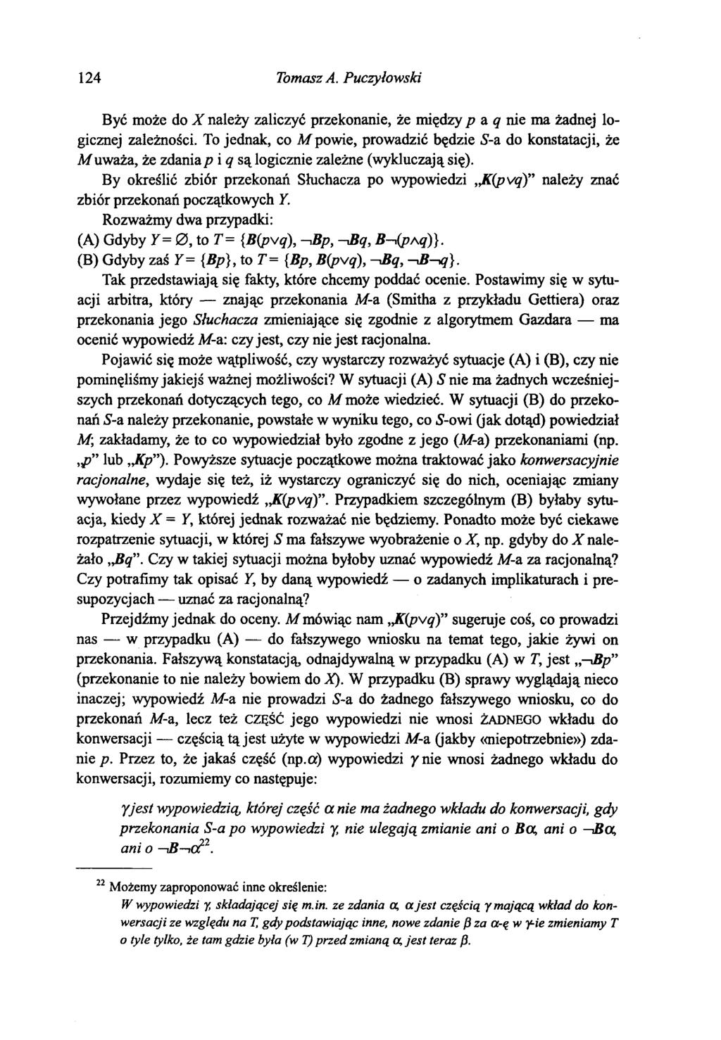 124 Tomasz A. Puczyłowski Być może do X należy zaliczyć przekonanie, że między p a q nie ma żadnej logicznej zależności.