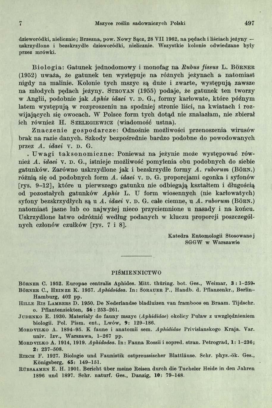 7 Mszyce roślin sadowniczych Polski 497 dzieworódki, nielicznie; Brzezna, pow. Nowy Sącz, 28 V II 1962, na pędach i liściach jeżyny uskrzydlone i bezskrzydłe dzieworódki, nielicznie.