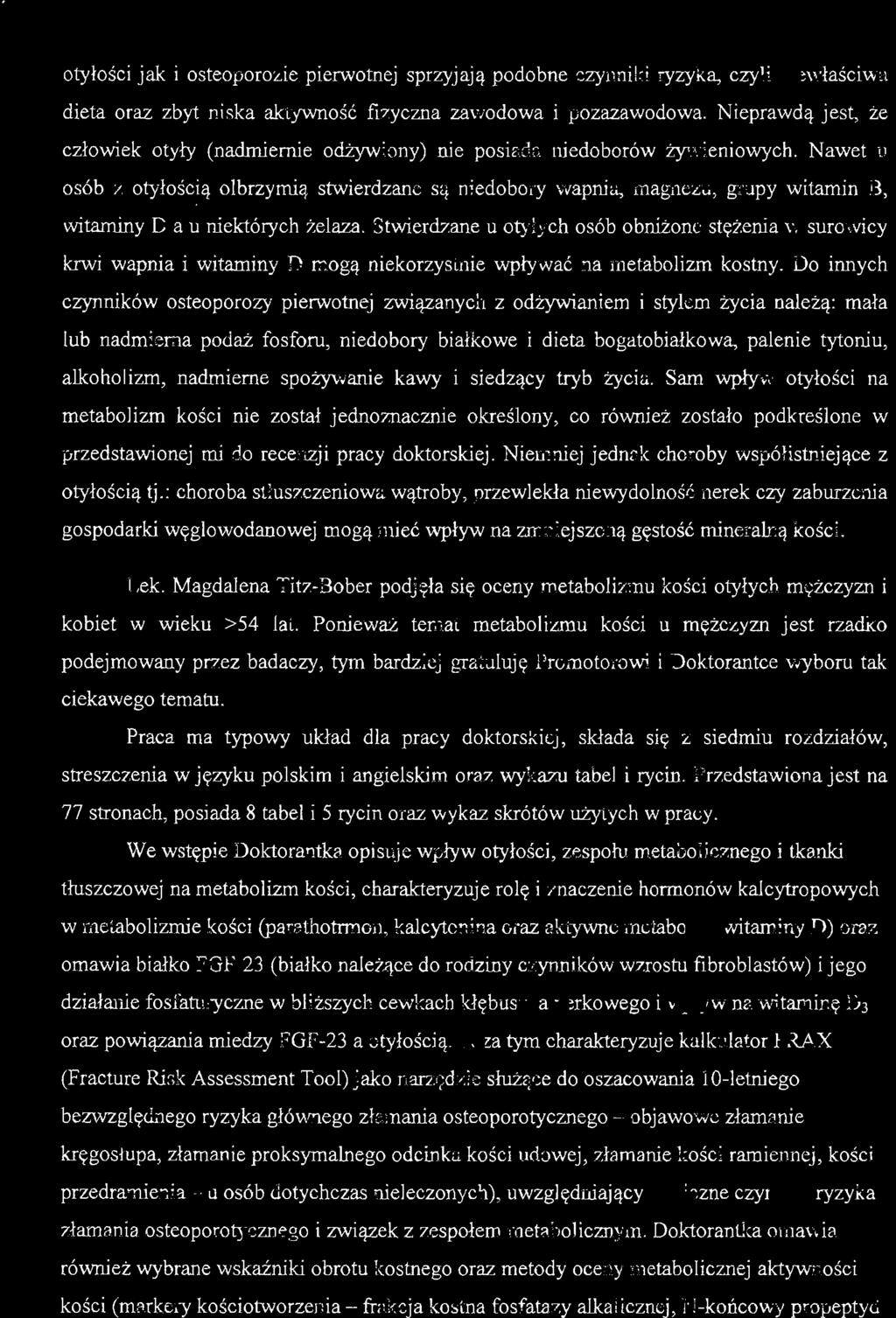 otyłości jak i osteoporozie pierwotnej sprzyjają podobne czynniki ryzyka, czyli niewłaściwa dieta oraz zbyt niska aktywność fizyczna zawodowa i pozazawodowa.