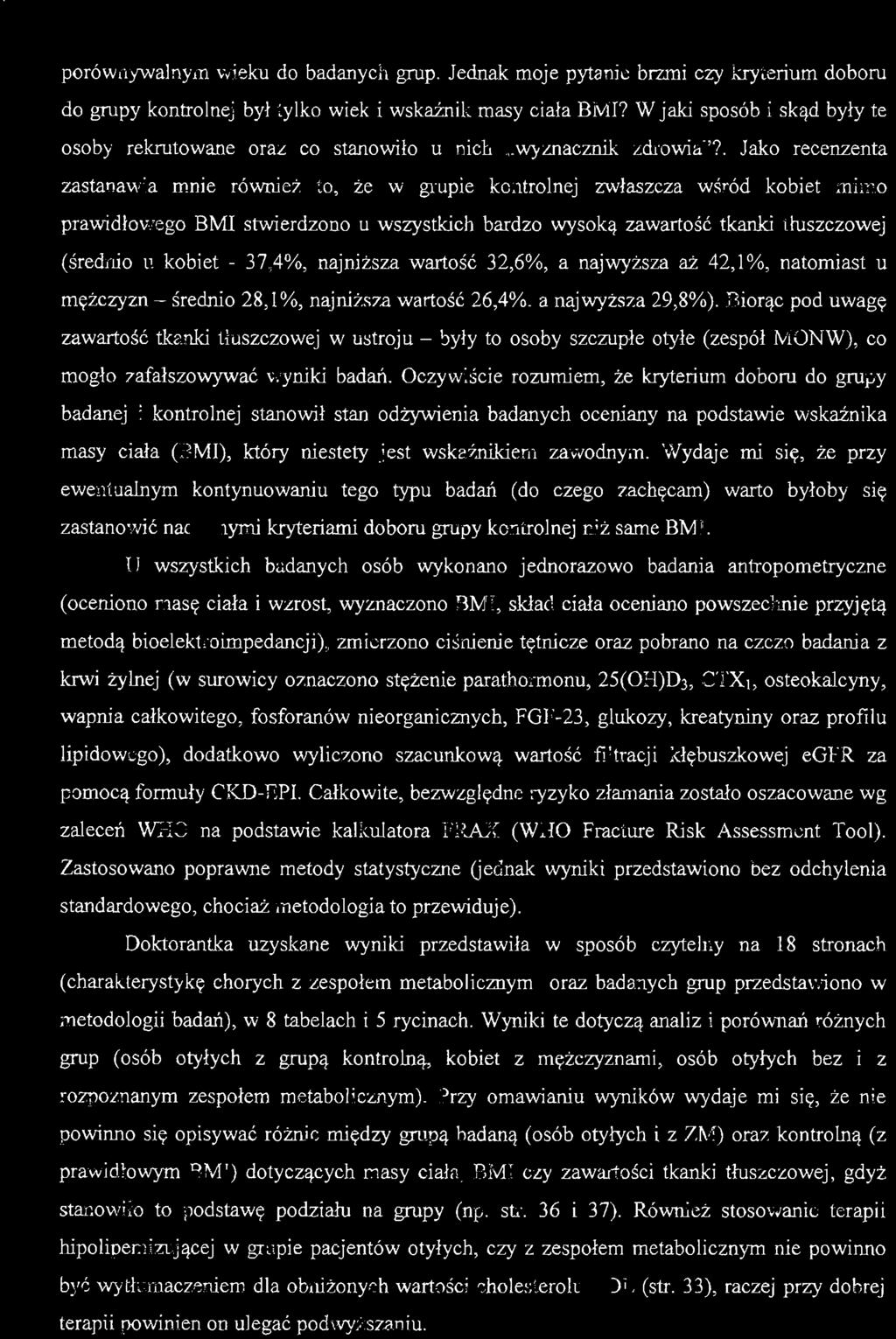 porównywalnym wieku do badanych grup. Jednak moje pytanie brzmi czy kryterium doboru do grupy kontrolnej był tylko wiek i wskaźnik masy ciała BM!