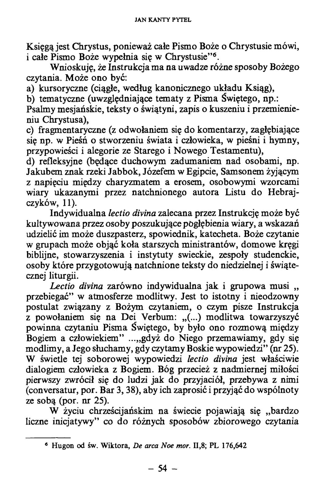 Księgą jest Chrystus, ponieważ całe Pismo Boże o Chrystusie mówi, i całe Pismo Boże wypełnia się w Chrystusie 6. Wnioskuję, że Instrukcja ma na uwadze różne sposoby Bożego czytania.