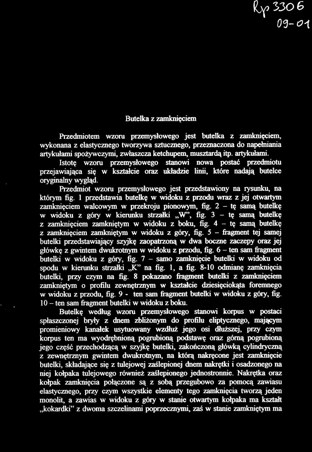 Przedmiot wzoru przemysłowego jest przedstawiony na rysunku, na którym fig. 1 przedstawia butelkę w widoku z przodu wraz z jej otwartym zamknięciem walcowym w przekroju pionowym, fig.