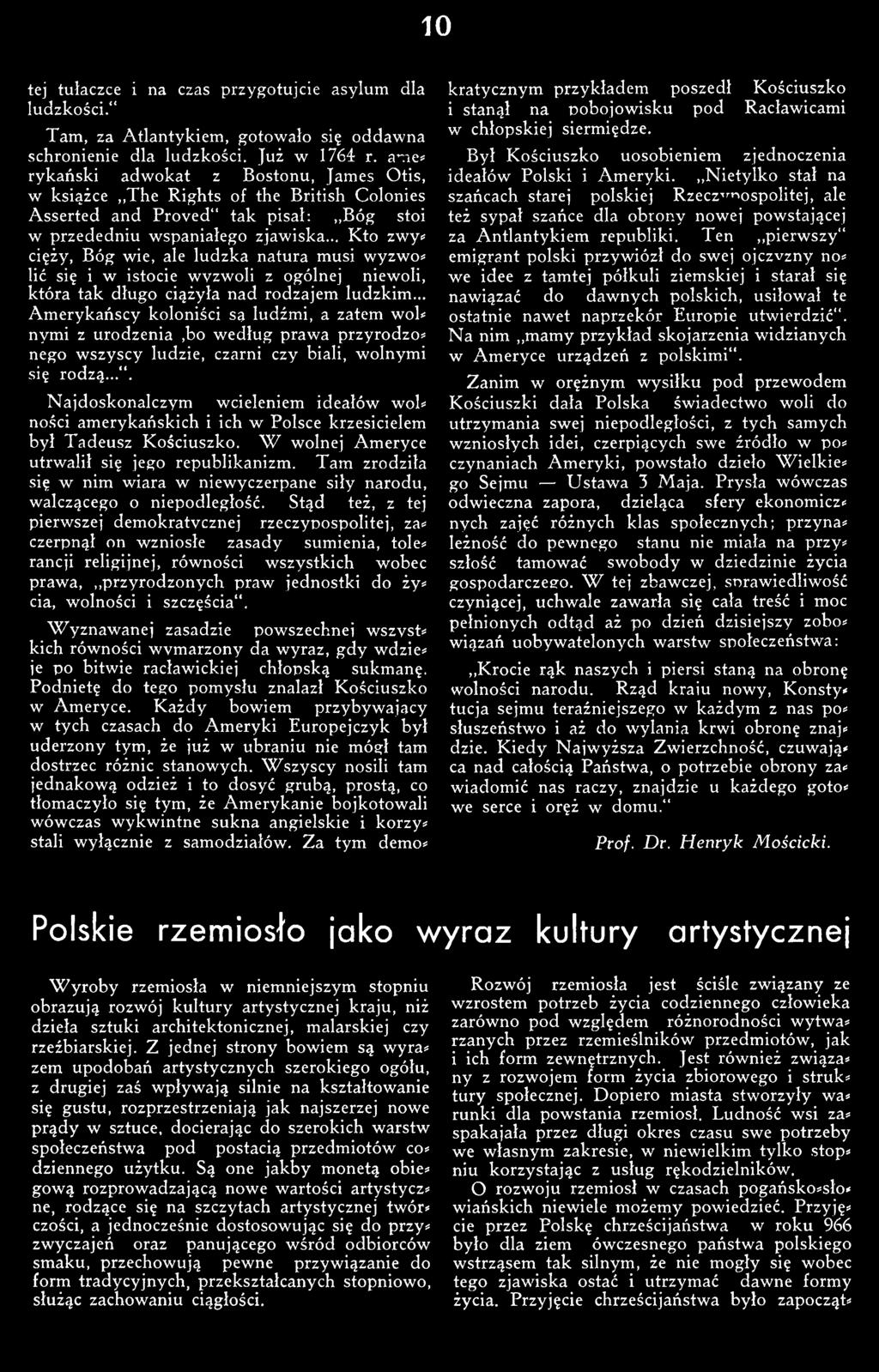 Najdoskonalczym wcieleniem ideałów wol* ności amerykańskich i ich w Polsce krzesicielem był Tadeusz Kościuszko. W wolnej Ameryce utrwalił się jego republikanizm.