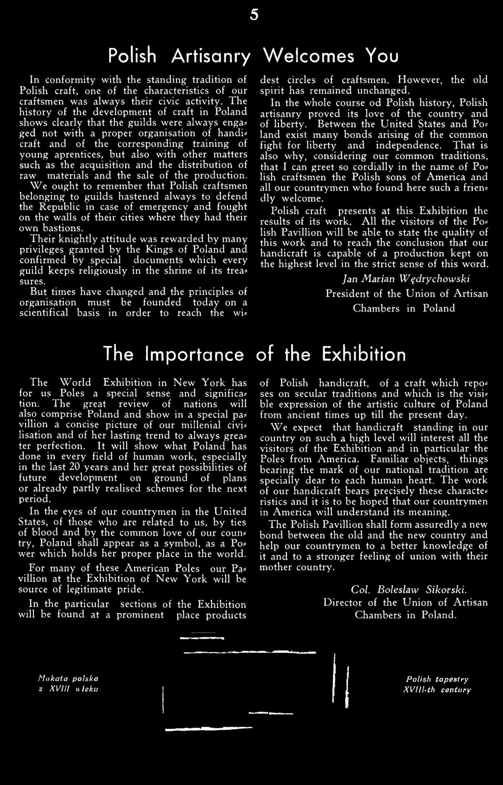 Their knightly attitude was rewarded by many privileges granted by the Kings of Poland and confirmed by special documents which every guild keeps religiously in the shrine of its trea* sures.
