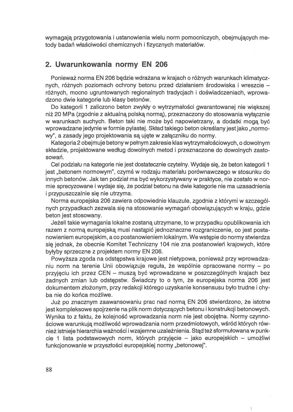 wymagają przygotowania i ustanowienia wielu norm pomocniczych, obejmujących metody badań właściwości chemicznych i fizycznych materiałów. 2.