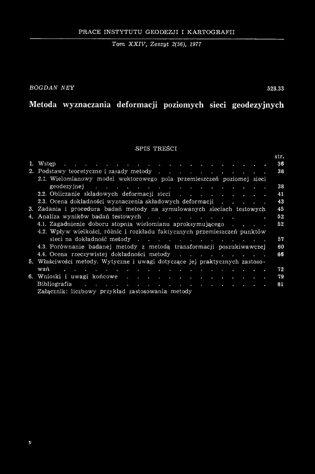 ..41 2.3. Ocena dokładności wyznaczenia składow ych d e f o r m a c j i...43 3. Zadania i procedura badań m etody na sym ulow anych sieciach testow ych 45 4. Analiza wyników badań t e s t o w y c h.