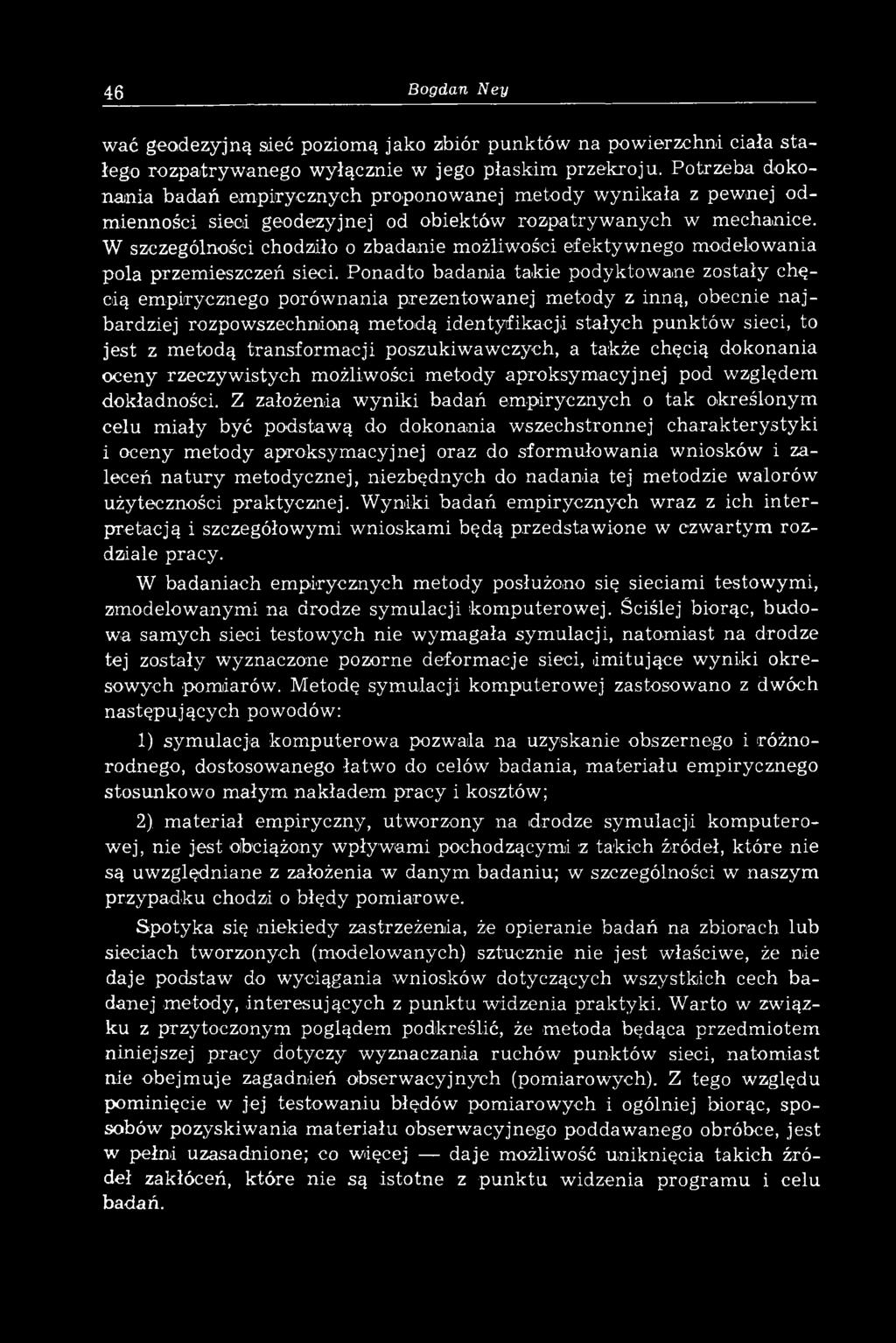 W szczególności chodziło o zbadanie możliwości efektywnego modelowania pola przem ieszczeń sieci.