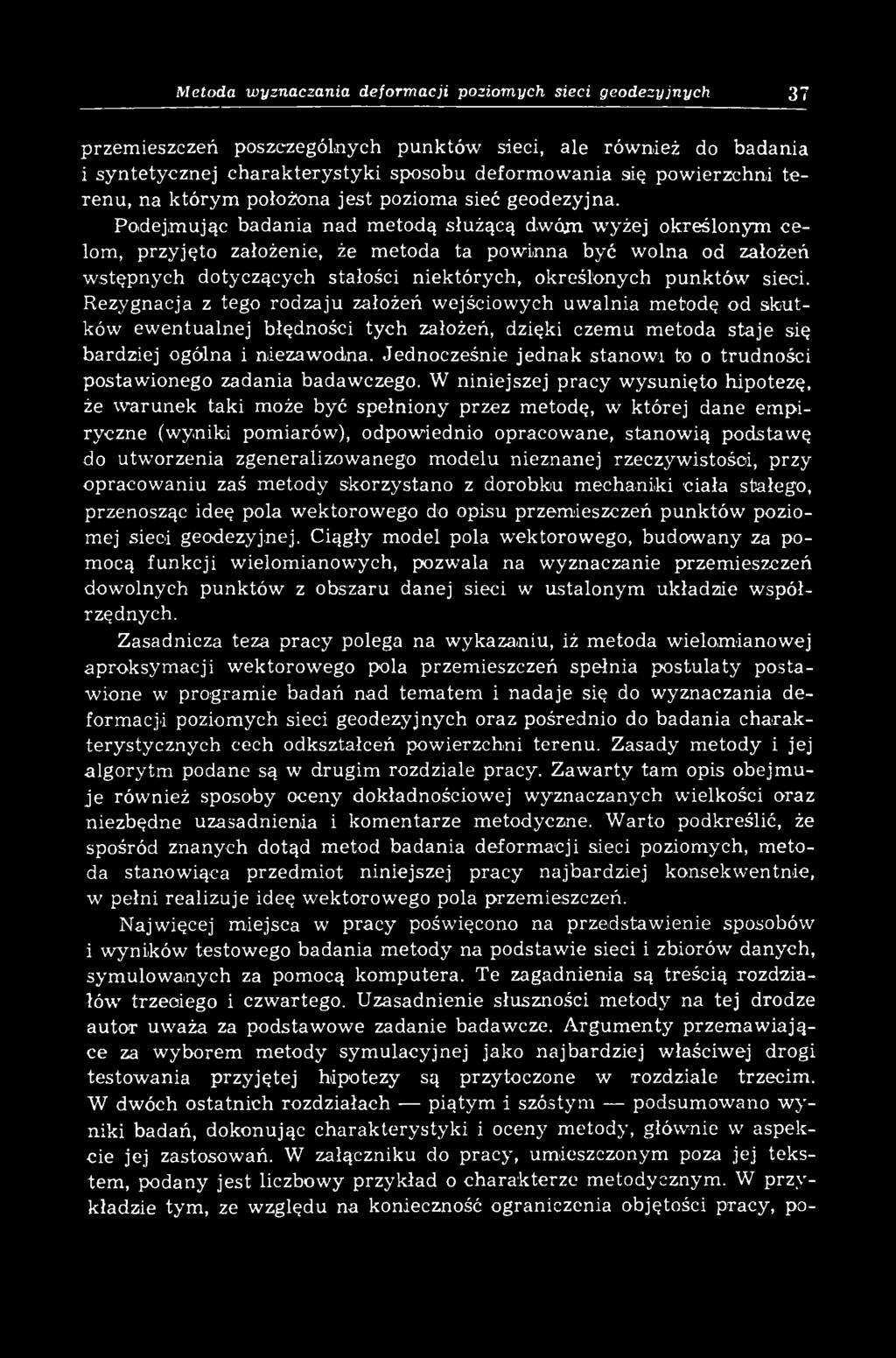 Podejm ując badania nad m etodą służącą dwóm w yżej określonym celom, przyjęto założenie, że metoda ta powinna być wolna od założeń w stępnych dotyczących stałości niektórych, określonych punktów