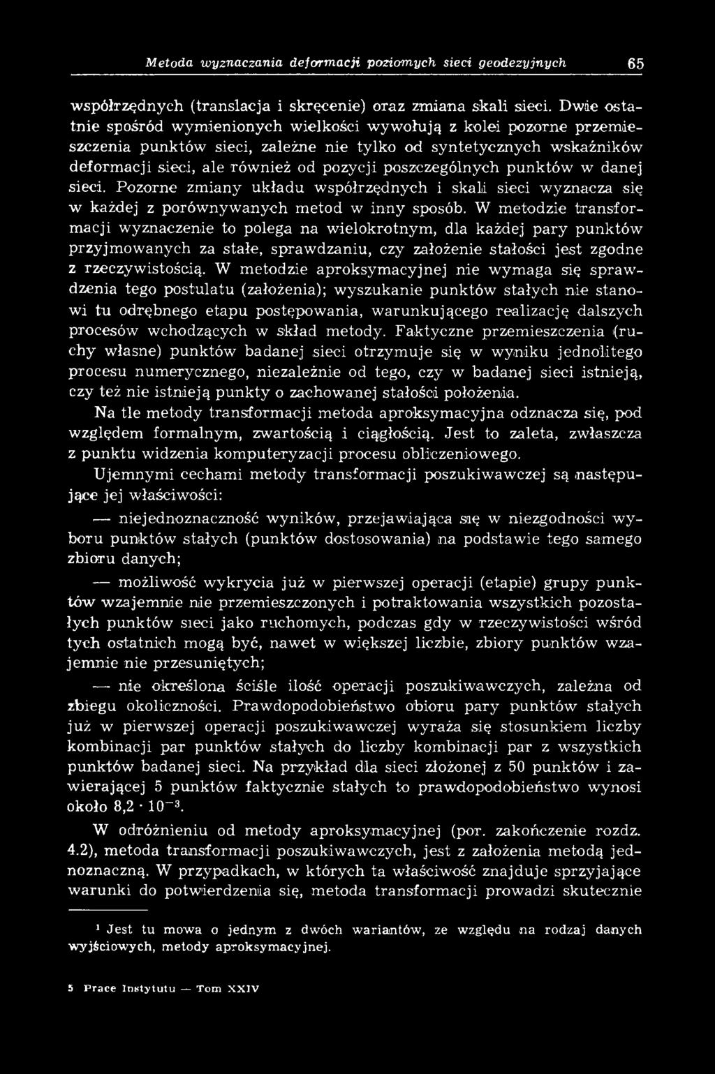 poszczególnych punktów w danej sieci. Pozorne zm iany układu współrzędnych i skali sieci wyznacza się w każdej z porów nyw anych m etod w in n y sposób.