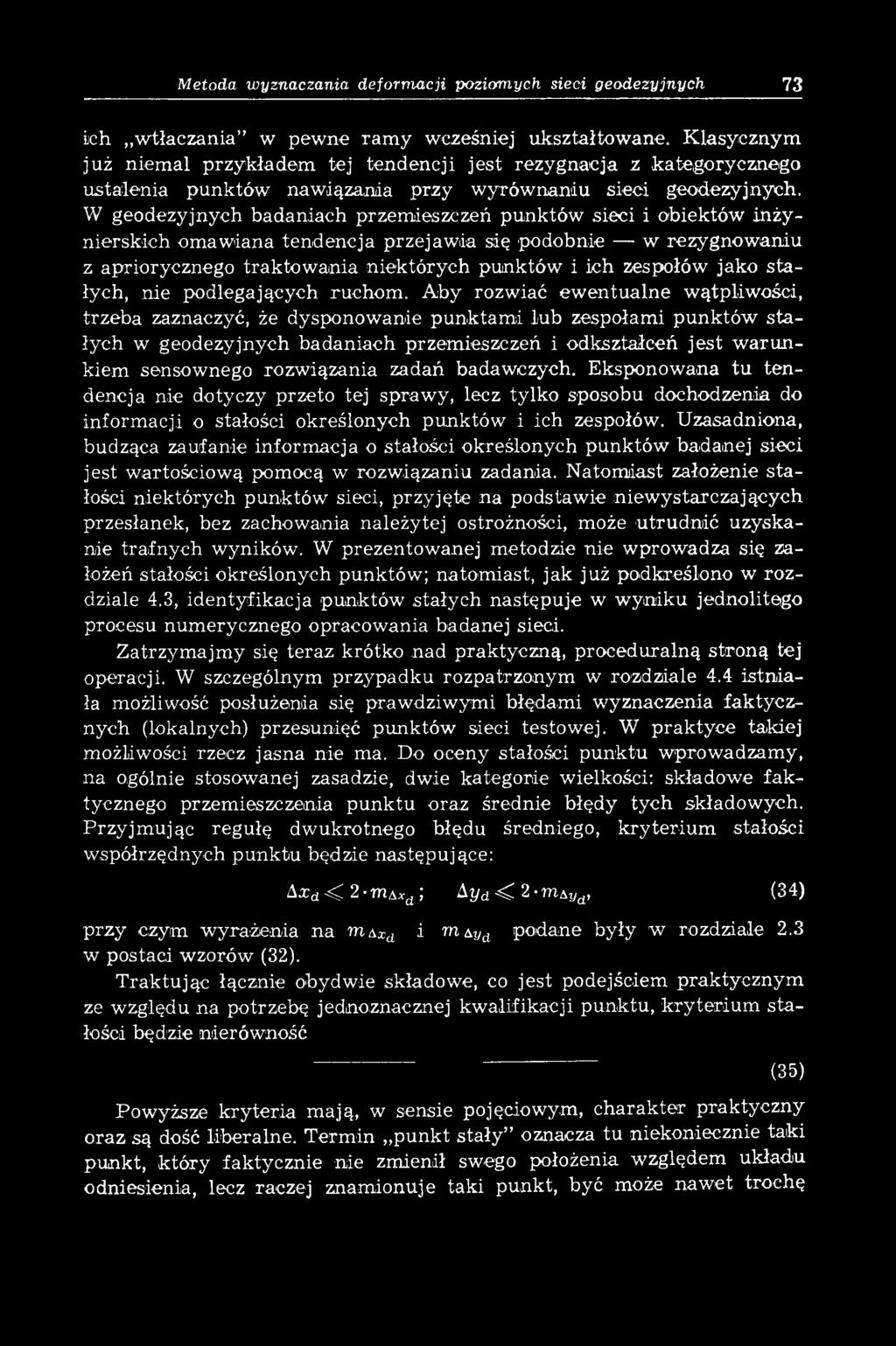 W geodezyjnych badaniach przem ieszczeń punktów sieci i obiektów inżynierskich om awiana tendencja przejaw ia się podobnie w rezygnow aniu z apriorycznego trak to w an ia n iek tó ry ch punktów i ich