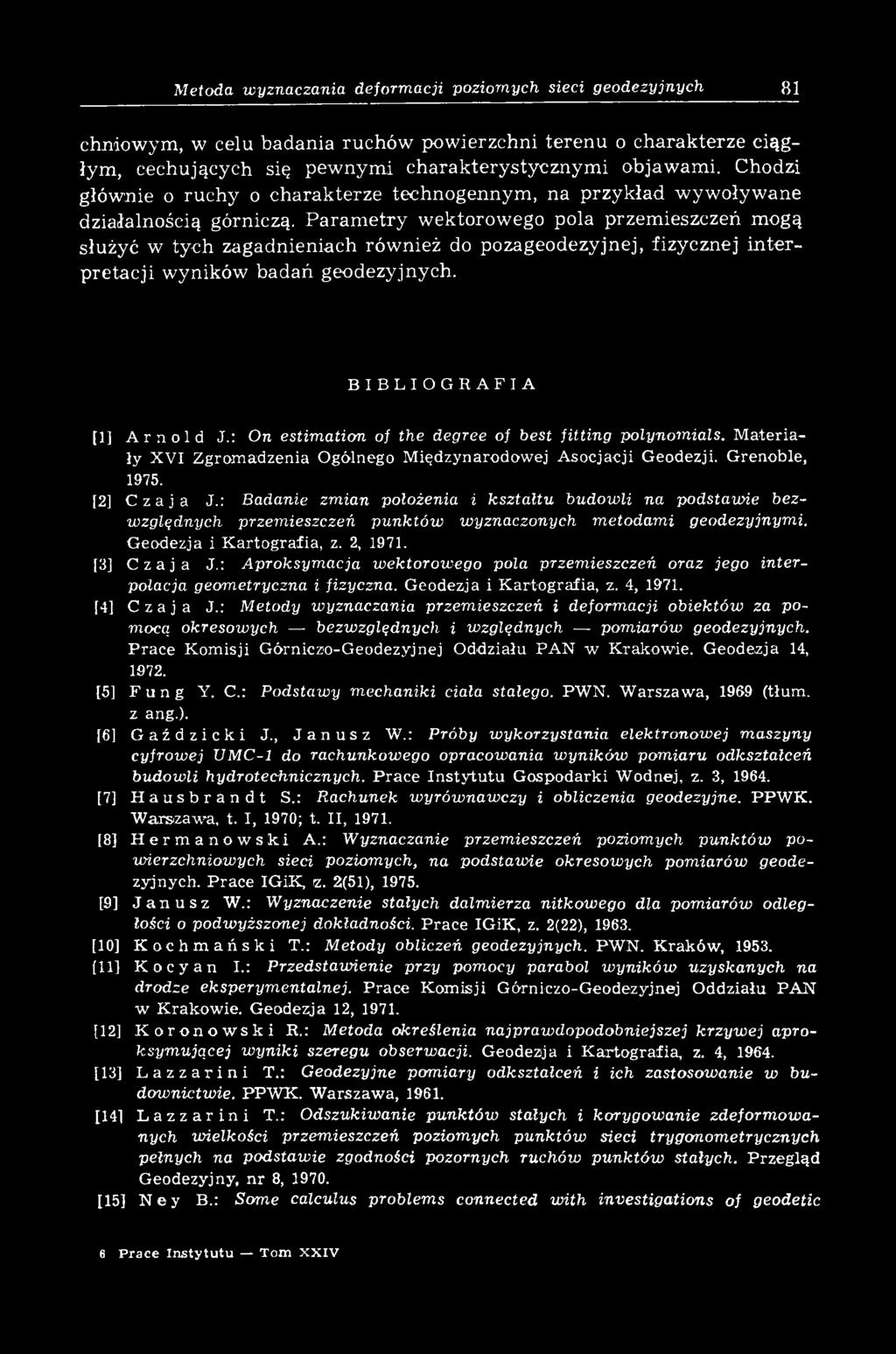 Param etry wektorowego pola przemieszczeń mogą służyć w tych zagadnieniach rów nież do pozageodezyjnej, fizycznej in te r p reta cji w yników badań geodezyjnych. BIBLIOGRAFIA [1] Arnold J.