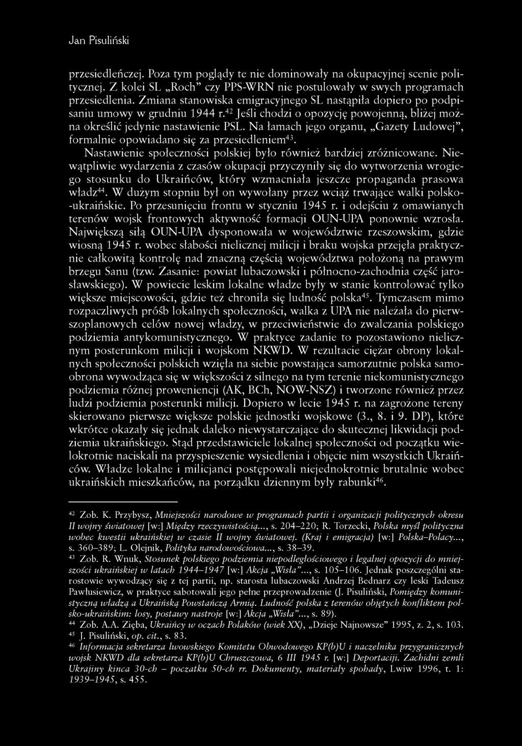 Na łamach jego organu, Gazety Ludowej, formalnie opowiadano się za przesiedleniem43. Nastawienie społeczności polskiej było również bardziej zróżnicowane.