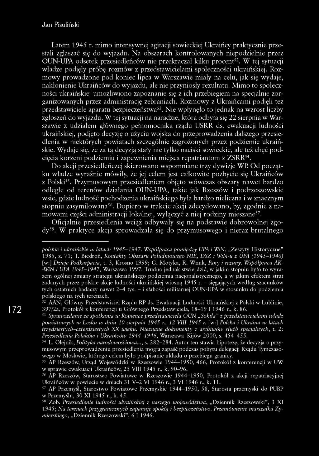 Rozmowy prowadzone pod koniec lipca w Warszawie miały na celu, jak się wydaje, nakłonienie Ukraińców do wyjazdu, ale nie przyniosły rezultatu.