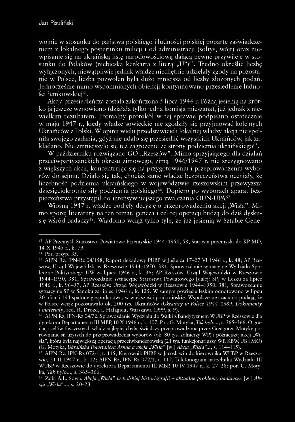 Trudno określić liczbę wyłączonych, niewątpliwie jednak władze niechętnie udzielały zgody na pozostanie w Polsce, liczba pozwoleń była dużo mniejsza od liczby złożonych podań.
