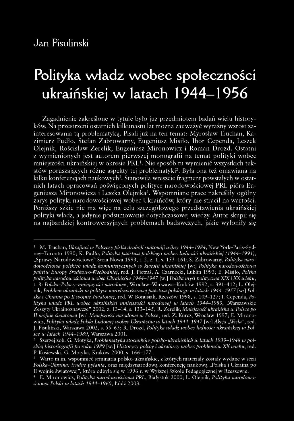 Pisali już na ten temat: Myrosław Truchan, Kazimierz Pudło, Stefan Zabrowarny, Eugeniusz Misiło, Ihor Cependa, Leszek Olejnik, Rościsław Zerelik, Eugeniusz Mironowicz i Roman Drozd.