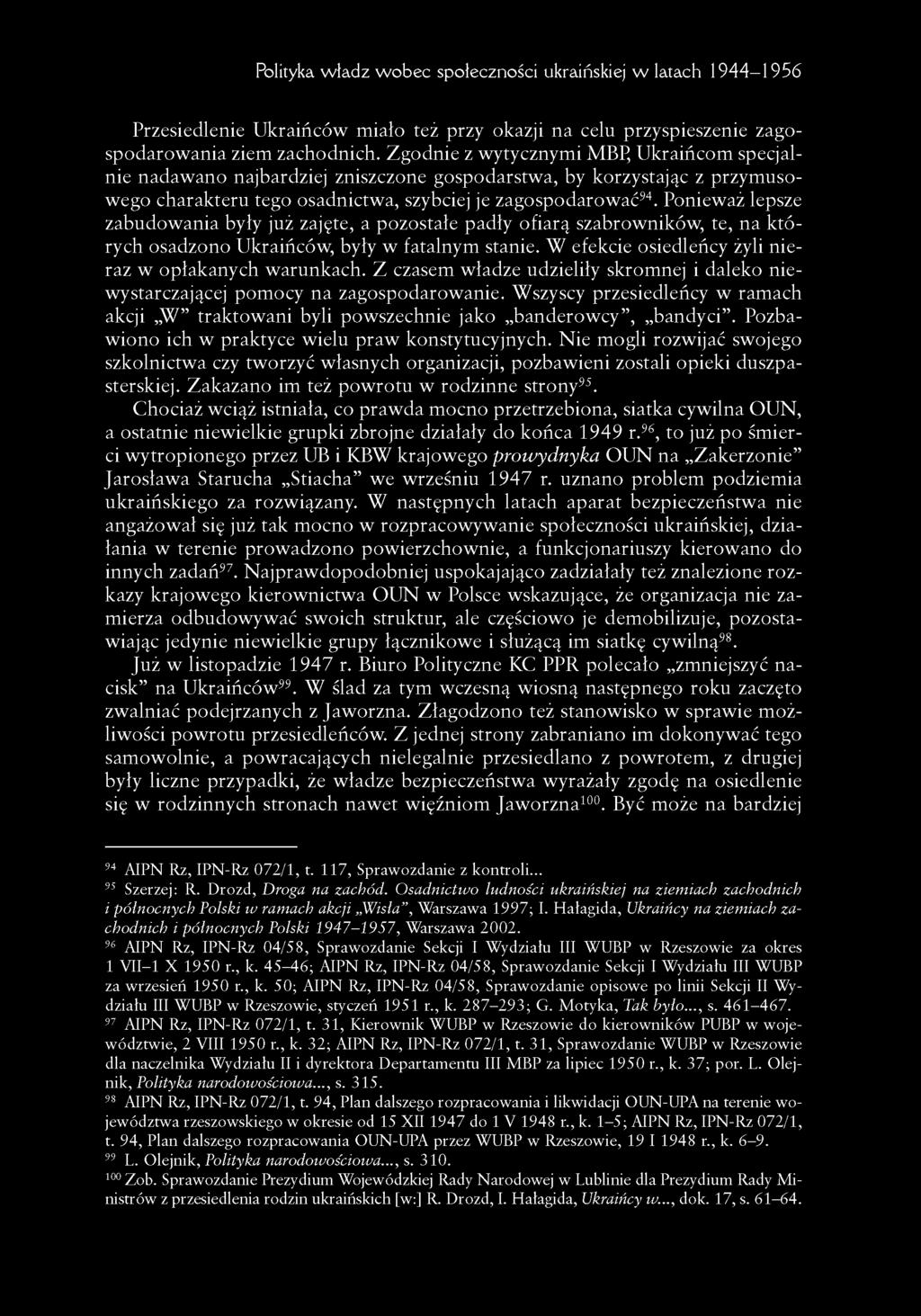 Ponieważ lepsze zabudowania były już zajęte, a pozostałe padły ofiarą szabrowników, te, na których osadzono Ukraińców, były w fatalnym stanie. W efekcie osiedleńcy żyli nieraz w opłakanych warunkach.