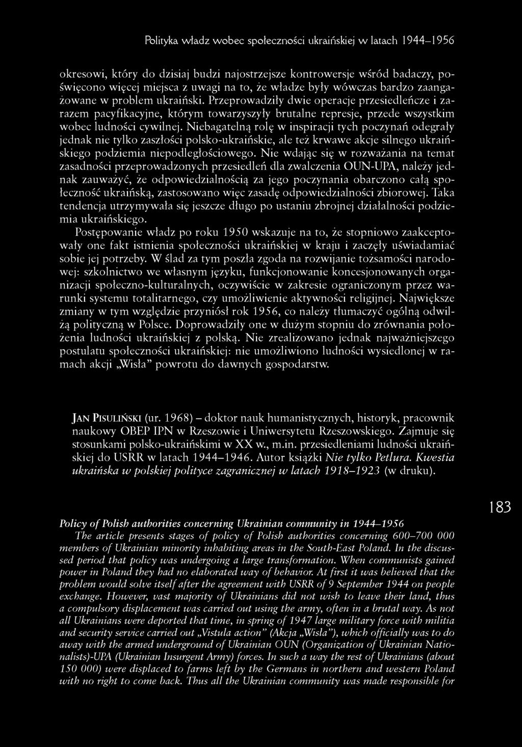 Polityka władz w obec społeczności ukraińskiej w latach 1944-1956 okresowi, który do dzisiaj budzi najostrzejsze kontrowersje wśród badaczy, poświęcono więcej miejsca z uwagi na to, że władze były