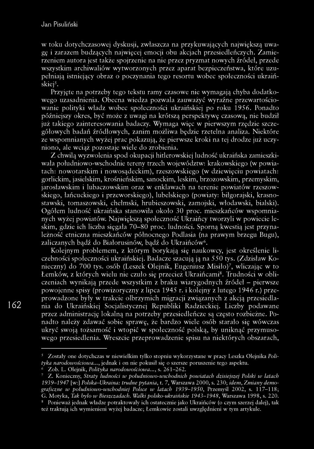 tego resortu wobec społeczności ukraińskiej5. Przyjęte na potrzeby tego tekstu ramy czasowe nie wymagają chyba dodatkowego uzasadnienia.