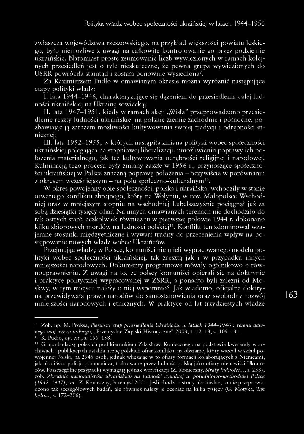 Natomiast proste zsumowanie liczb wywiezionych w ramach kolejnych przesiedleń jest o tyle nieskuteczne, że pewna grupa wywiezionych do USRR powróciła stamtąd i została ponownie wysiedlona9.