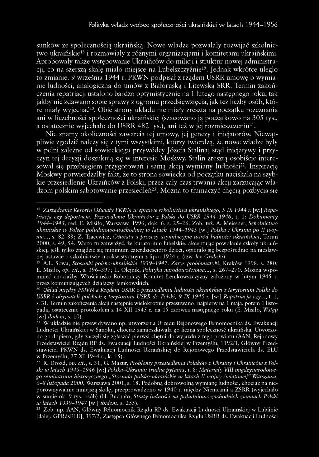 Aprobowały także wstępowanie Ukraińców do milicji i struktur nowej administracji, co na szerszą skalę miało miejsce na Lubelszczyźnie19. Jednak wkrótce uległo to zmianie. 9 września 1944 r.