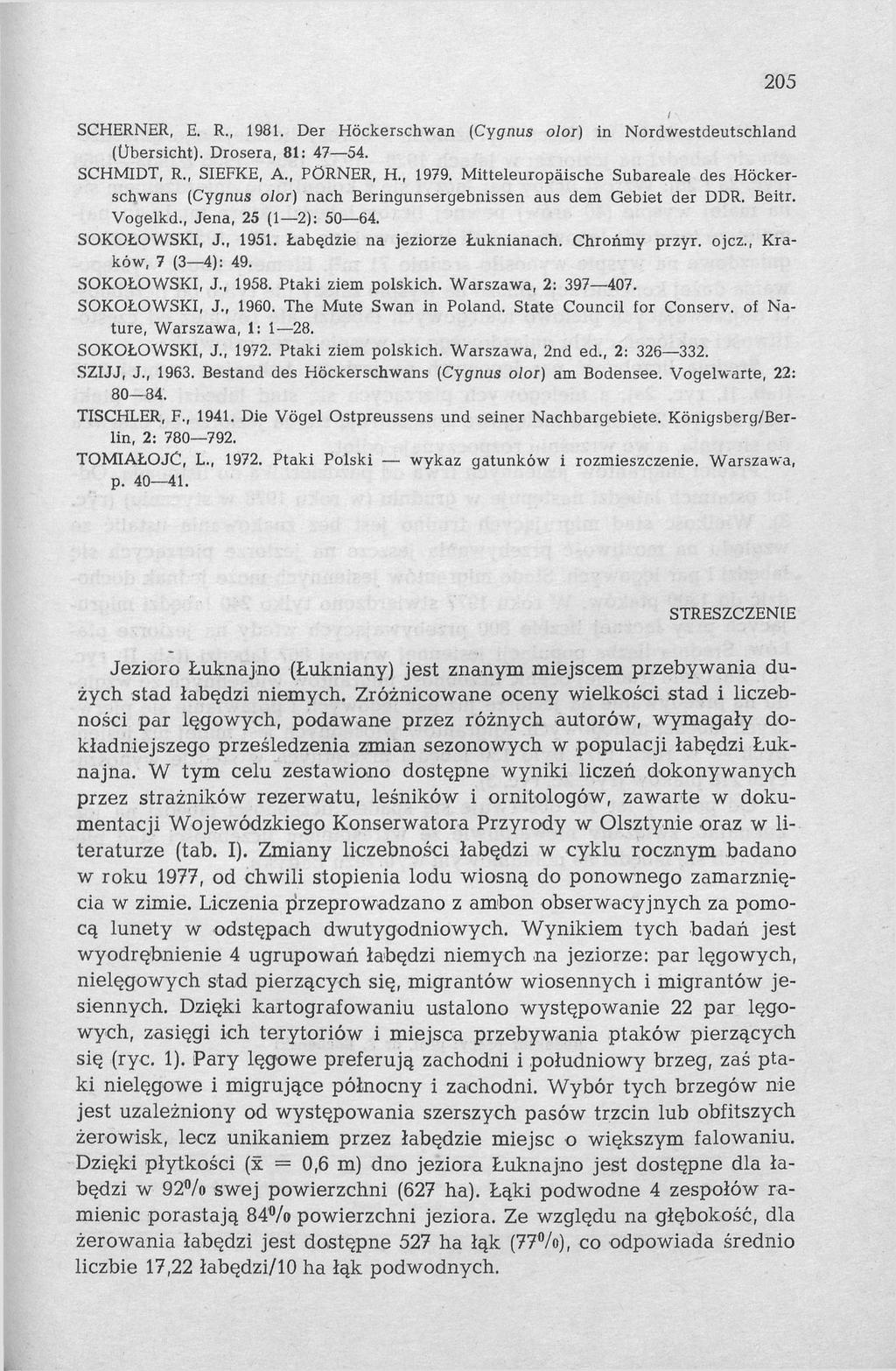 205 SCHERNER, E. R., 1981. Der Höckerschwan (Cygnus olor) in Nordwestdeutschland (Übersicht). Drosera, 81: 47 54. SCHMIDT, R., SIEFKE, A., PÖRNER, H., 1979.