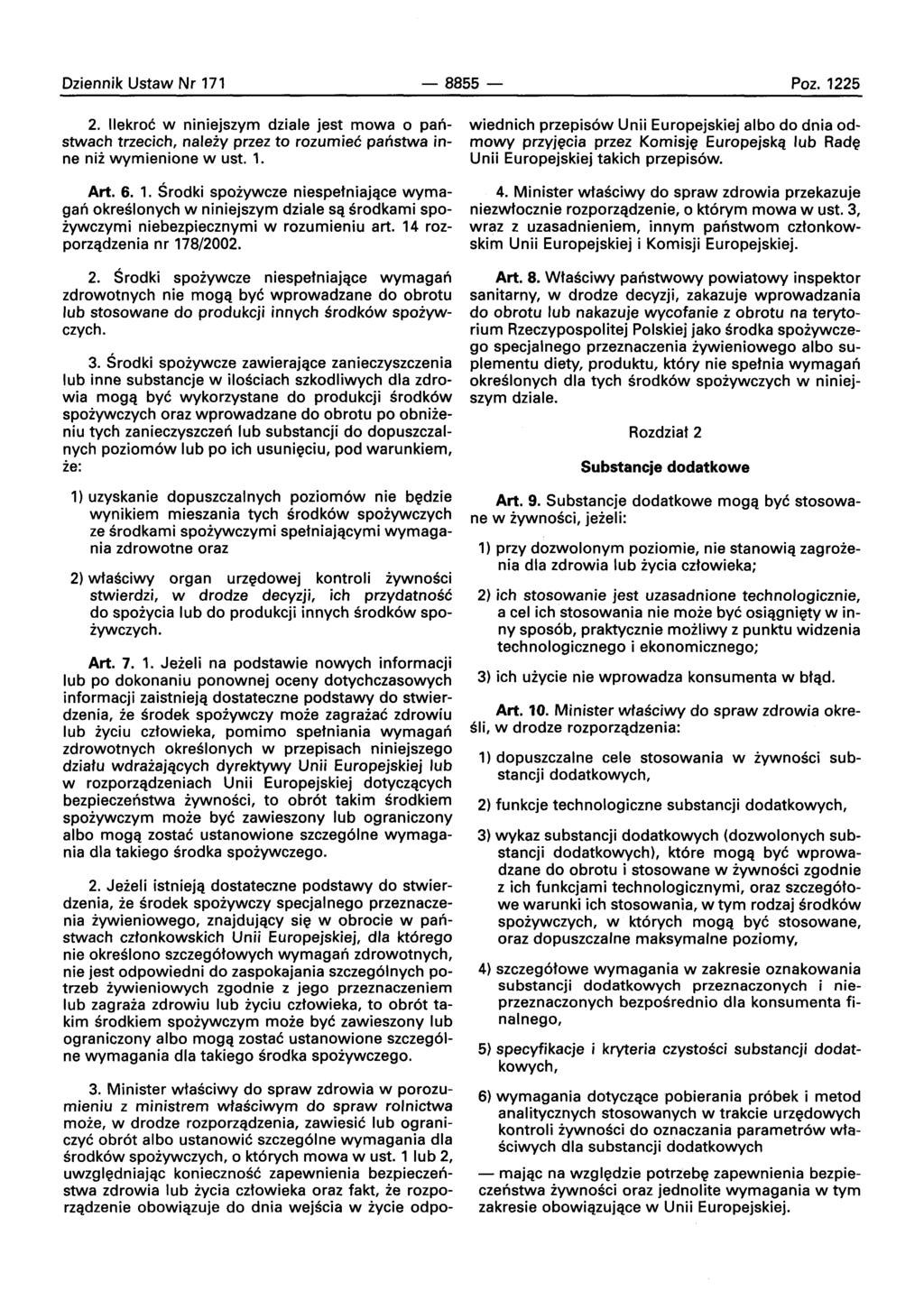 Dziennik Ustaw Nr 171-8855- Poz. 1225 2. llekroc w niniejszym dziale jest mowa 0 panstwach trzecich, naleiy przez to rozumiec panstwa inne nii wymienione w ust. 1. Art. 6. 1. Srodki spoiywcze niespetniajqce wymagan okreslonvch w niniejszym dziale Sq srodkarni spoiywczymi niebezpiecznymi w rozumieniu art.