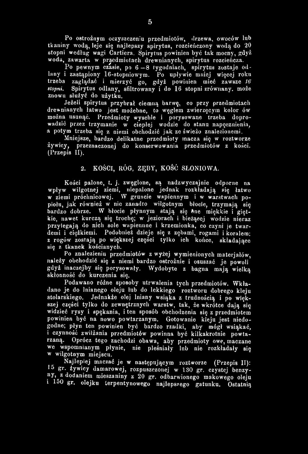 Po upływie mniej więcej roku trzeba zaglądać i mierzyć go, gdyż powinien mieć zawsze 76' stopni. Spirytus odlany, sfiltrowany i do 16 stopni zrównany, może znowu służyć do użytku.