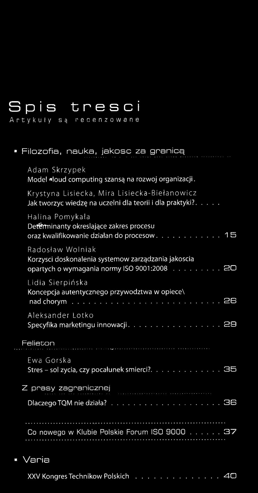 ..1 5 Radoslaw Wolniak Korzysci doskonalenia systemow zarz^dzania jakoscia opartych o wymagania normy ISO 9001:2008... 2 0 Lidia Sierpiriska Koncepcja autentycznego przywodztwa w opiece\ nad ch orym.