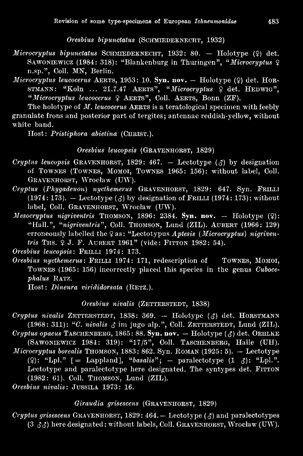Oresbius leucopsis ( G r a v e n h o r s t, 1829) Cryptus leucopsis Geavenhoest, 1829: 467. Lectotype (<J) by designation of Townes (Townes, Momoi, Townes 1965: 156): without label, Coll.