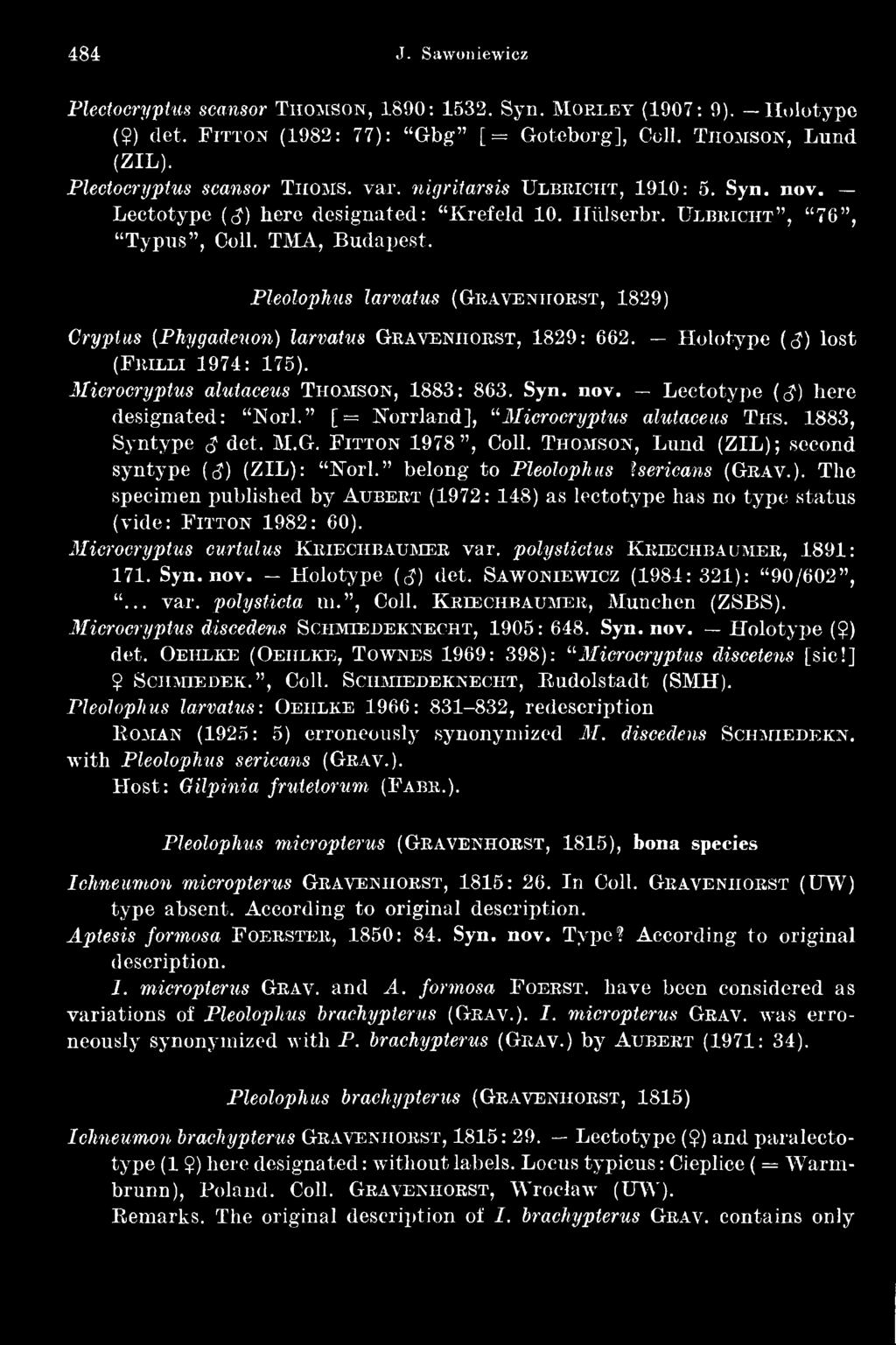 belong to Pleolophus Isericans (Grav.). The specimen published by Aubert (1972: 148) as lectotype has no type status (vide: F itton 1982: 60). Microcryptus curtulus K riechbaumer var.