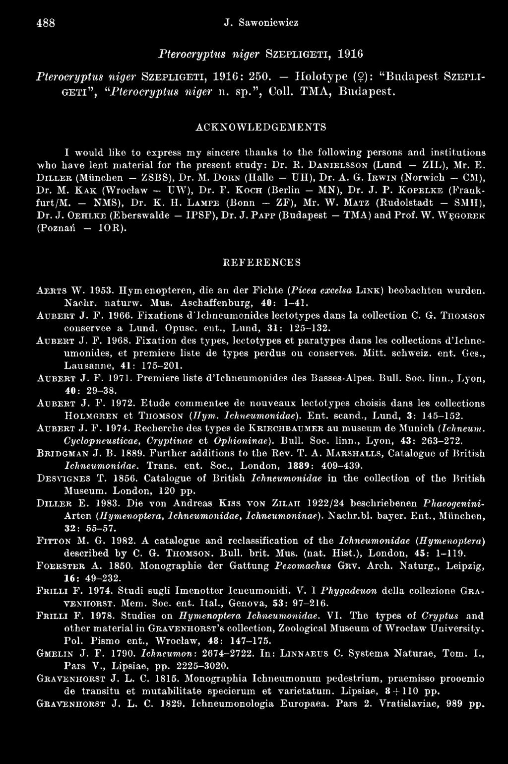 REFEREN CES A e r t s W. 1953. H y m e n o p t e r e n, d ie a n d er Fichte (Picea excelsa L i n k ) b e o b a c h te n w u r d e n. Nachr. naturw. Mus. Aschaffenburg, 40: 1-41. A u b e r t J. F. 1966.