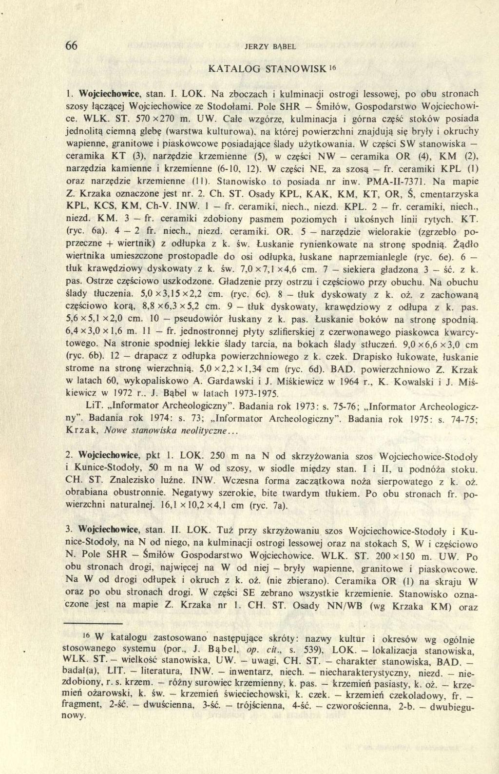 66 JERZY BĄBEL KATALOG STANOWISK 16 1. Wojciechowice, stan. I. LOK. Na zboczach i kulminacji ostrogi lessowej, po obu stronach szosy łączącej Wojciechowice ze Stodołami.