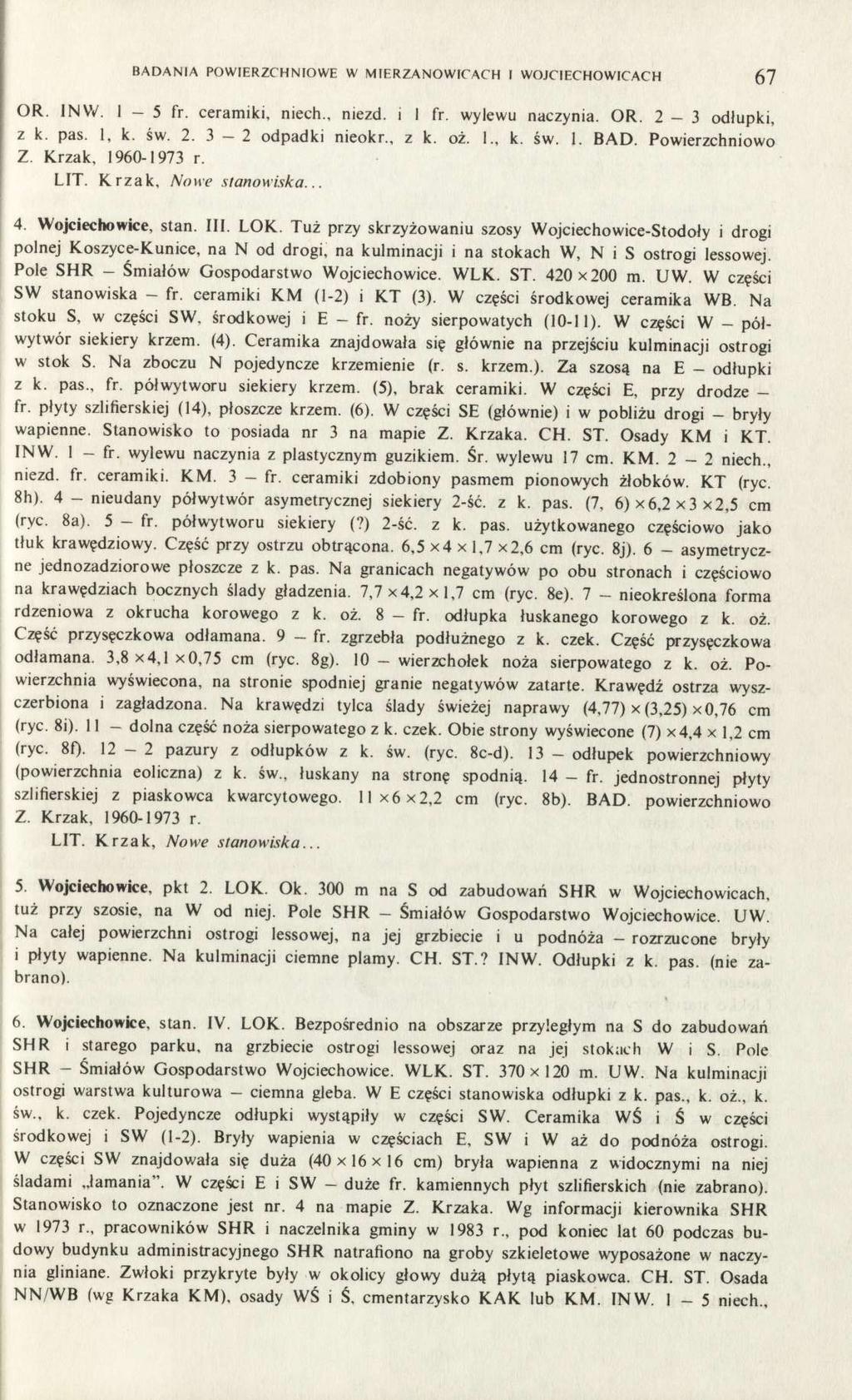 BADANIA POWIERZCHNIOWE W MIERZANOWICACH I WOJCIECHOWICACH 67 OR. IN W. 1-5 fr. ceramiki, niech., niezd. i 1 fr. wylewu naczynia. OR. 2-3 odłupki, z k. pas. 1, k. św. 2. 3-2 odpadki nieokr., z k. oż.