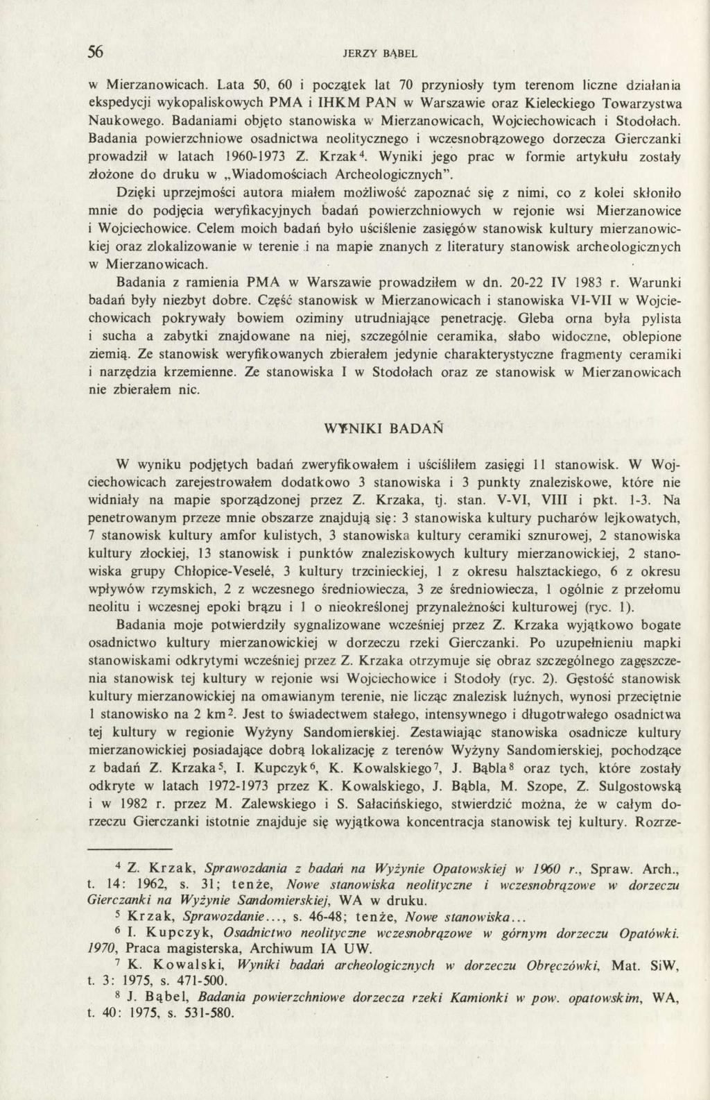 56 JERZY BĄBEL w Mierzanowicach. Lata 50, 60 i początek lat 70 przyniosły tym terenom liczne działania ekspedycji wykopaliskowych PMA i IHKM PAN w Warszawie oraz Kieleckiego Towarzystwa Naukowego.