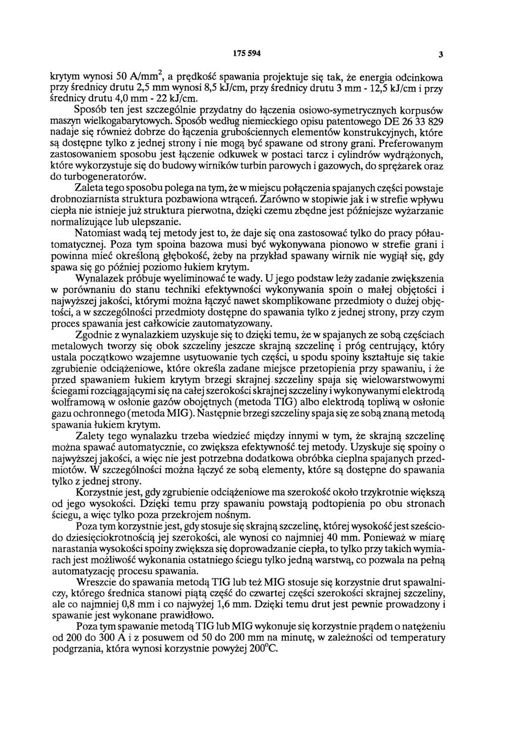 175 594 3 krytym wynosi 50 A/mm2, a prędkość spawania projektuje się tak, że energia odcinkowa przy średnicy drutu 2,5 mm wynosi 8,5 kj/cm, przy średnicy drutu 3 mm -12,5 kj/cm i przy średnicy drutu