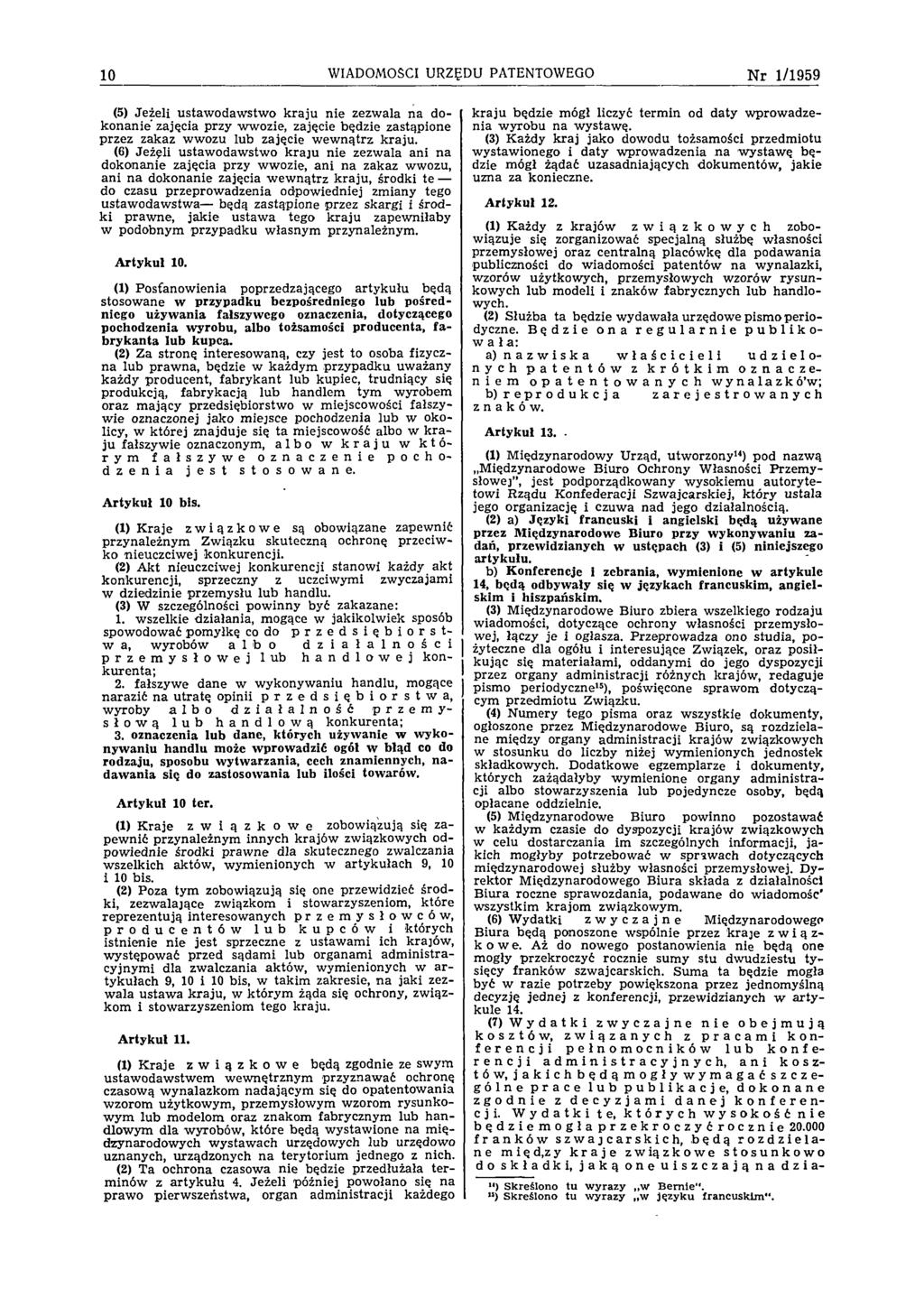 10 WIADOMOŚCI URZĘDU PATENTOWEGO N r 1 /1959 (5) Jeżeli ustaw odaw stw o k raju nie zezwala na dokonanie zajęcia przy wwozie, zajęcie będzie zastąpione przez zakaz wwozu lub zajęcie w ew nątrz kraju.