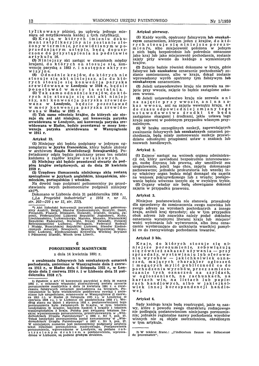 12 WIADOMOŚCI URZĘDU PATENTOWEGO N r 1 /1 9 5 9 tyf ikowany później, po upływie jednego m iesiąca od notyfikow ania każdej z tych ratyfikacji.