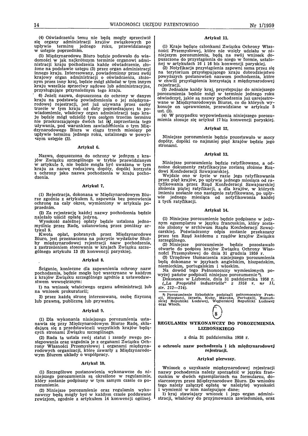 14 WIADOMOŚCI URZĘDU PATENTOWEGO N r 1/1959 (4) Oświadczeniu tem u nie będą mogły sprzeciwić się organy adm inistracji krajów związkowych po upływ ie term inu jednego roku, przewidzianego w ustępie