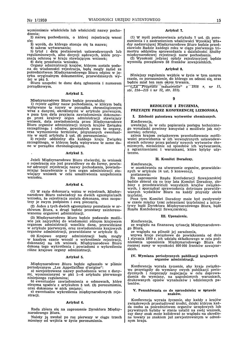 N r 1/1959 WIADOMOŚCI URZĘDU PATENTOWEGO 15 w ym ienienie właściciela lub właścicieli nazwy pochodzenia; 2) nazw ę pochodzenia, o której rejestrację wnosi się; 3) w yrób, do którego stosuje się ta