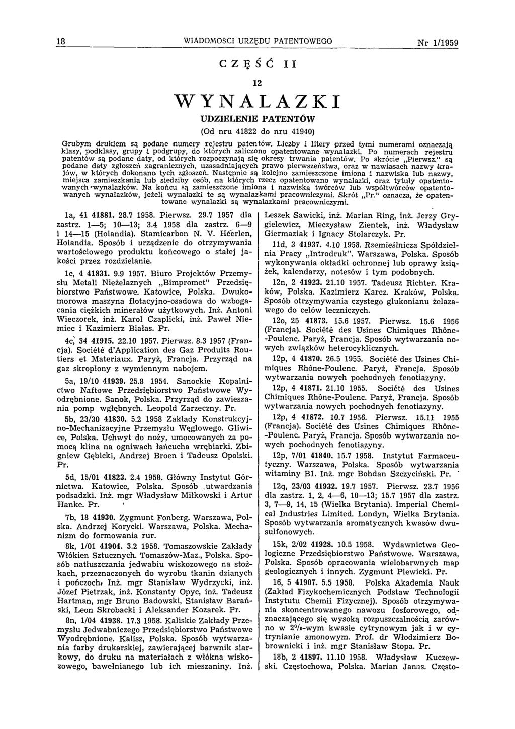 18 WIADOMOŚCI URZĘDU PATENTOWEGO N r 1/1959 C Z Ę Ś Ć II 12 WYNALAZKI UDZIELENIE PATENTÓ W (Od nru 41822 do nru 41940) G rubym drukiem są podane num ery rejestru patentów.