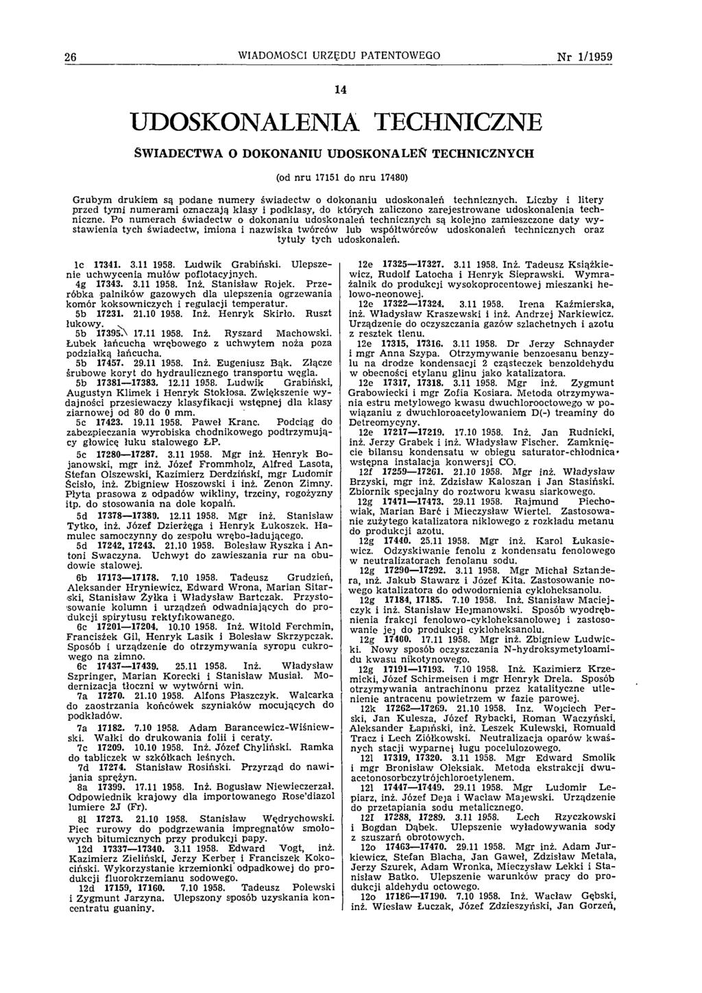 26 WIADOMOŚCI URZĘDU PATENTOWEGO N r 1/1959 14 UDOSKONALENIA TECHNICZNE ŚW IADECTW A O D O K O N A N IU U D O SK O N A L E Ń TECHNICZNYCH (od nru 17151 do nru 17480) Grubym drukiem są podane num ery