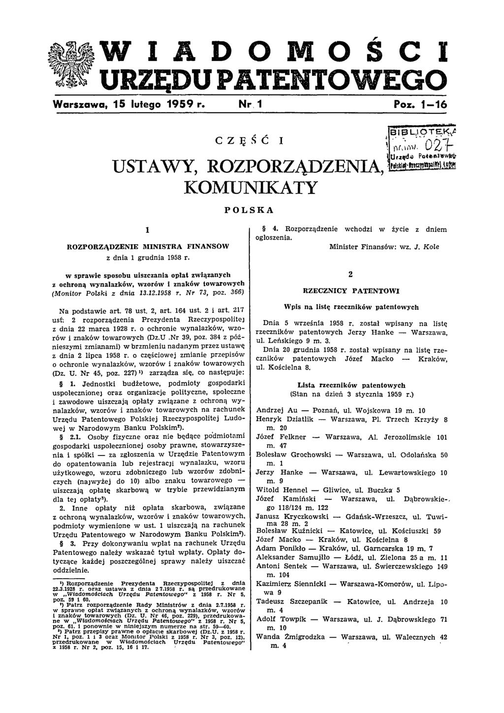 WIADOMOŚCI URZĘDU PATENTOWEGO Warszawa, 15 lutego 1959 r. Nr 1 Poz. 1 16 CZĘŚĆ I USTAWY, ROZPORZĄDZENIA, KOMUNIKATY POLSKA 1 ROZPORZĄDZENIE MINISTRA FINANSÓW z dnia 1 grudnia 1958 r.