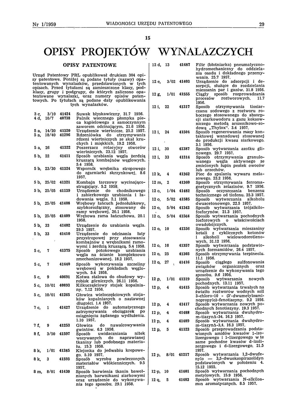 N r 1/1959 WIADOMOŚCI URZĘDU PATENTOWEGO 29 15 OPISY PROJEKTÓW WYNALAZCZYCH OPISY PATENTOWE U rząd Patentow y PR L opublikow ał drukiem 304 opisy patentow e.
