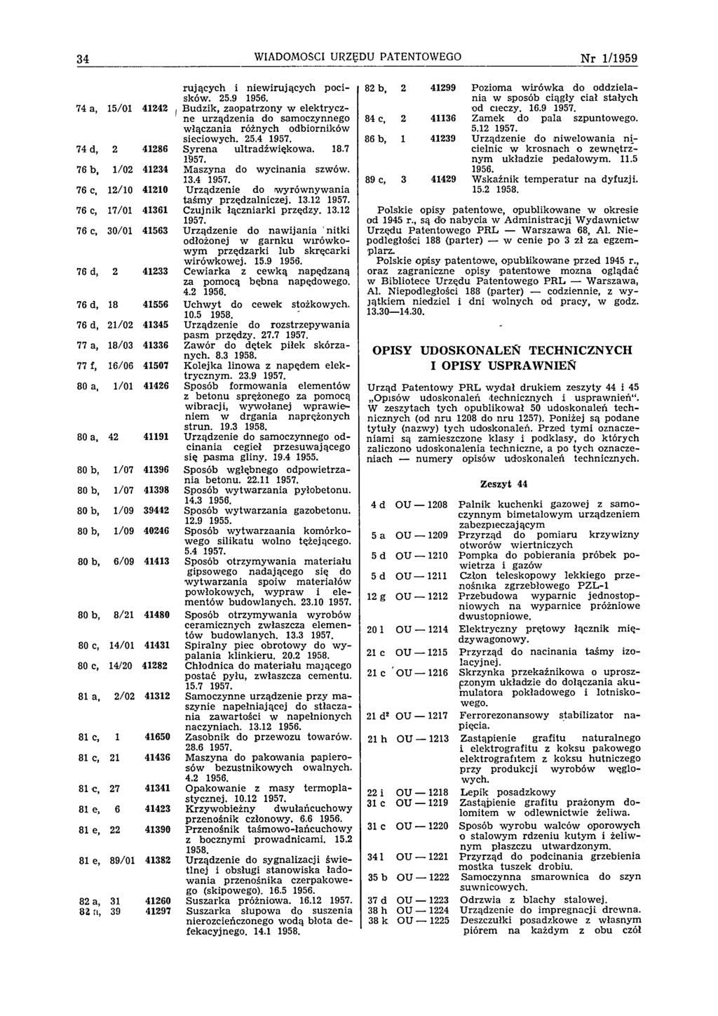 34 WIADOMOŚCI URZĘDU PATENTOWEGO N r 1/1959 rujących i niew irujących pocisków. 25.9 1956.